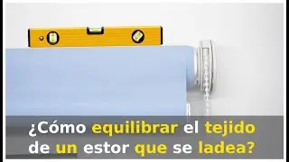 Cómo equilibrar el tejido de un estor enrollable que se ladea al subir o bajar