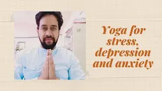 Yoga Practices for stress,depression and anxiety | how to reduce stress, anxiety and depression