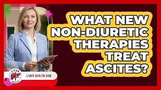 What New Non-diuretic Therapies Treat Ascites? - Liver Health Hub
