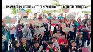 Facultad de Ciencias UNAM acerca la ciencia a jóvenes de Nezahualcóyotl - UNAM Global