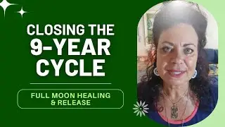 Closing the 9-Year Cycle | Full Moon Healing & Release ✨