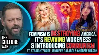 Feminism Is DESTROYING America, It's Reviving Wokeness & Introducing Communism | The Culture War
