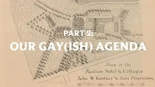 PART 2 / Our gay(ish) agenda