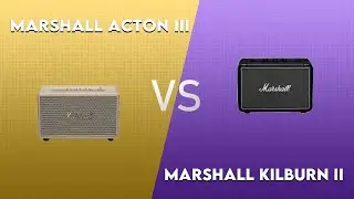 Marshall Acton III vs Marshall Kilburn II Technical Comparison