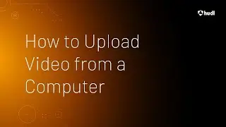 How to Upload Video from a Computer