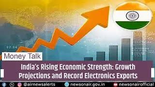 India&rsquo;s Rising Economic Strength: Growth Projections and Record Electronics Exports | 20 Jan