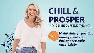 Maintaining a positive money mindset during economic uncertainty | Chill & Prosper Podcast