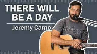 Как играть «There Will Be A Day» на гитаре — (Джереми Кэмп)