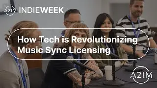 How Tech is Revolutionizing Music Sync Licensing | A2IM Indie Week 2022