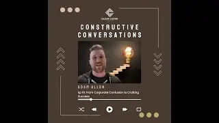 Ep 19: From Corporate Confusion to Crafting Success | Constructive Conversations