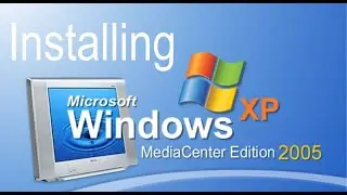Installing Windows XP Media Center Edition 2005!