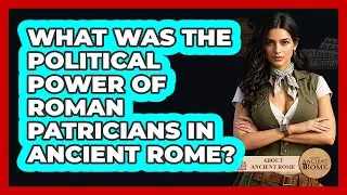 What Was The Political Power Of Roman Patricians In Ancient Rome? - All About Rome