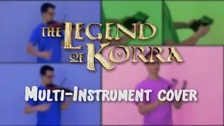 The Legend of Korra (finale) - multi instrument cover
