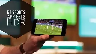BT Sport app update brings new HDR feature to Smartphones and tablets