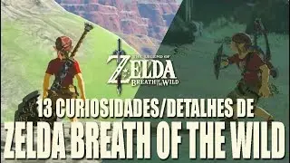 ZELDA BREATH OF THE WILD - 13 CURIOSIDADES/DETALHES SOBRE O JOGO QUE VOCÊ PRECISA CONHECER