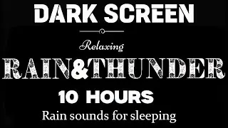 Rain and Thunderstorm Sounds For Soothing Sleep & Relaxation | Black Screen | 10 Hours