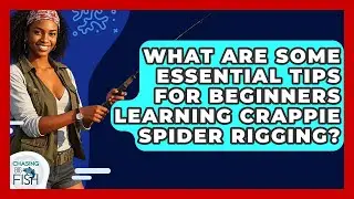 What Are Some Essential Tips For Beginners Learning Crappie Spider Rigging? - Chasing Big Fish