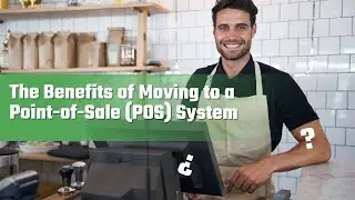 The Benefits of Moving to a Point-of-Sale (POS) System