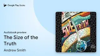 The Size of the Truth by Andrew Smith &middot; Audiobook preview