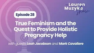 Ep 28: True Feminism and the Quest to Provide Holistic Pregnancy Help