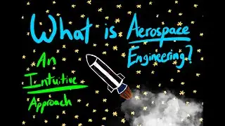 What is Aerospace Engineering? An Intuitive Introduction