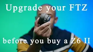 Update your FTZ Adapter before buying a Z6 II
