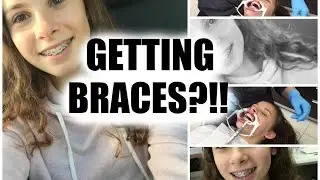 GETTING BRACES?!