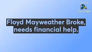 Floyd Mayweather Broke, needs financial help.