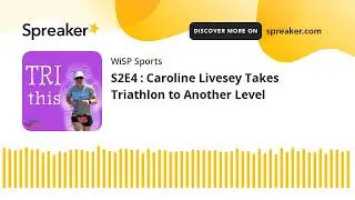 S2E4 : Caroline Livesey Takes Triathlon to Another Level