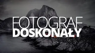 Fotograf doskonały, czyli czym jest dobra fotografia