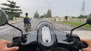 Motovlog #42 || Just riding, no talking || mengitari kawasan industri