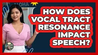 How Does Vocal Tract Resonance Impact Speech? - Lexicon Lounge
