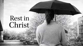 Rest in Christ: Remember, Trust, and Be Still