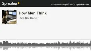 How Men Think (Pure Sex Radio)