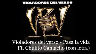 Violadores del verso - Pasa la vida ft. Chulito Camacho (con letra)