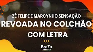 Z&eacute; Felipe e Marcynho Sensa&ccedil;&atilde;o - Revoada No Colch&atilde;o (Com Letra) | BraZa