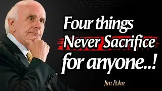 Never Sacrifice 4 Things For Anyone | These Jim Rohn Quotes Are Life Changing ( Motivational Video)
