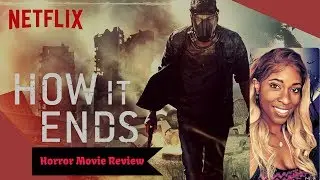 How It Ends (Netflix) - Horror Movie Review