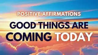 All is Coming Today Positive Affirmations Series