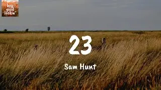 23 - Sam Hunt (Lyrics)