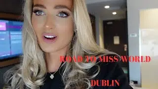 VLOG 10 // ROAD TO MISS WORLD - DUBLIN TRIP WITH MISS IRELAND, MISS NORTHERN IRELAND & MISS ENGLAND