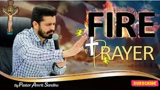 🔥FIRE PRAYER 🔥 by Amrit Sandhu ✝️@AMRITSANDHUMINISTRIESAURCHURCH 