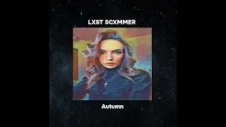 LXST SCXMMER- Autumn (Официальная премьера трека)