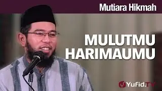 Mutiara Hikmah: Mulutmu Harimaumu - Ustadz Muhammad Nuzul Dzikri, Lc.