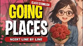 Going places class 12 English NCERT Line by line ANIMATED ONESHOT💥