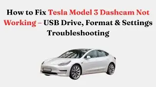 Как исправить неработающую видеорегистратору Tesla Model 3 &ndash; устранение неполадок с USB-накопител...