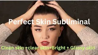 MIRACLE PERFECT SKIN SUBLIMINAL (Clear Glass Skin + Bright skin + Cure all skin problem )