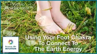 Using Your Foot Chakra To Connect To The Earth Energy UYT273