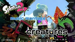 Creatures - Splatoon 2 music montage