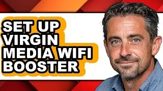 How to Set Up Virgin Media WiFi Booster: Easy Method Guide